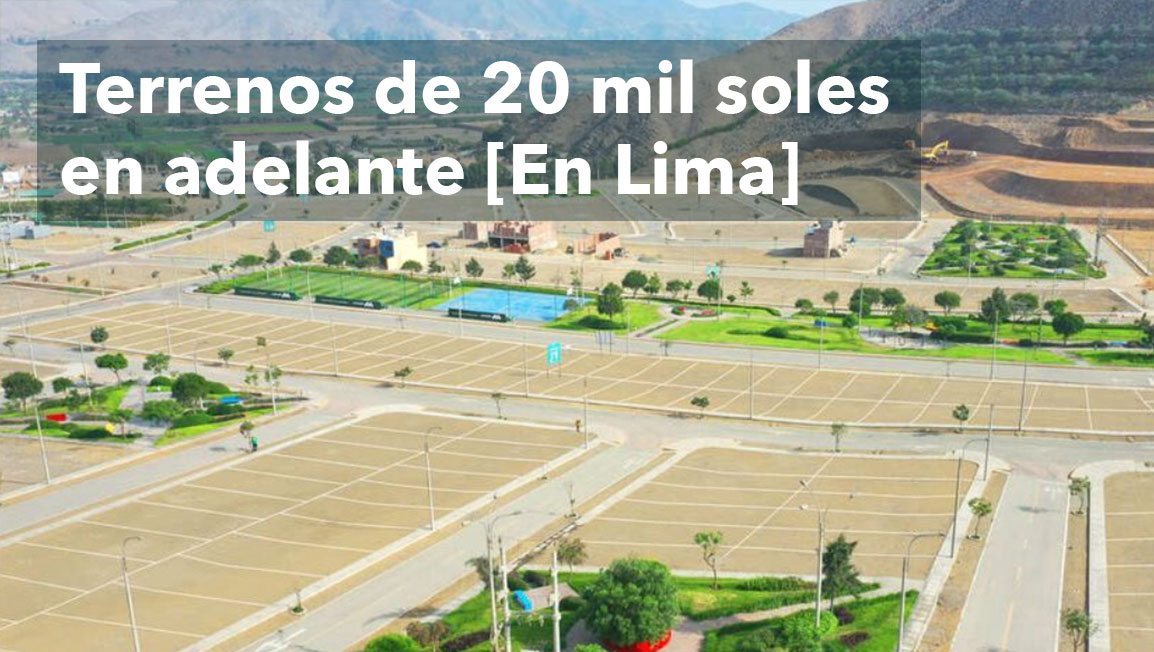 terrenos de 10 mil y de 20 mil soles en lima